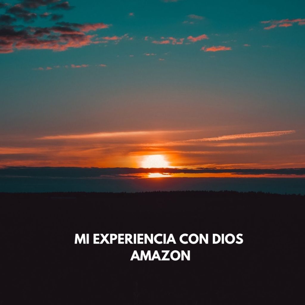 mi experiencia con dios amazon