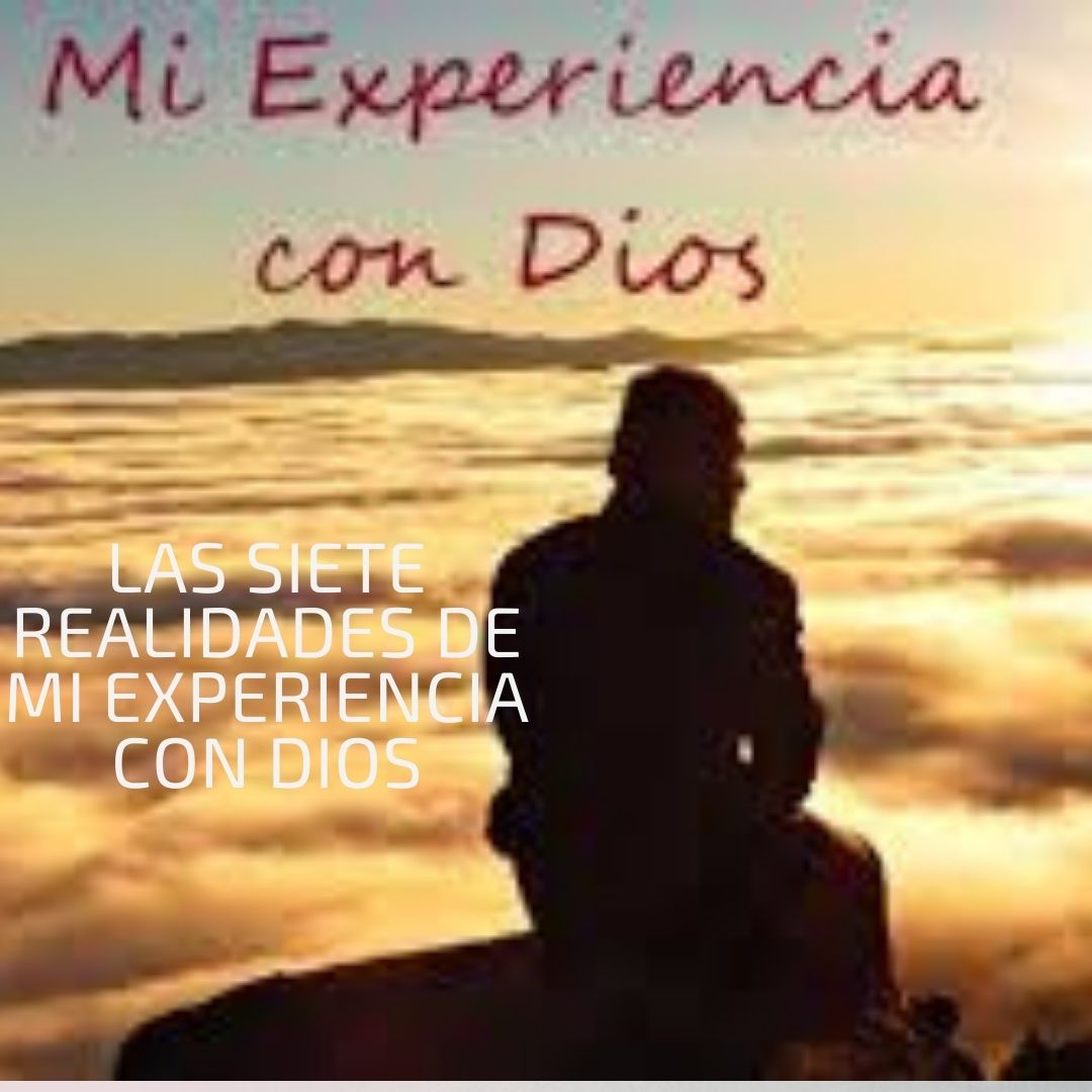 las siete realidades de mi experiencia con dios